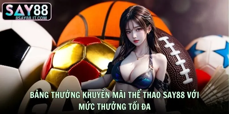 Bảng thưởng khuyến mãi thể thao SAY88 với mức thưởng tối đa