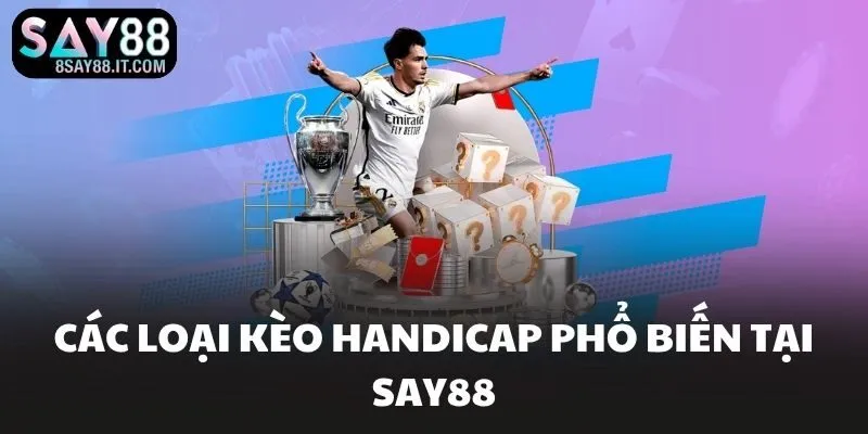 Các loại kèo handicap phổ biến tại SAY88