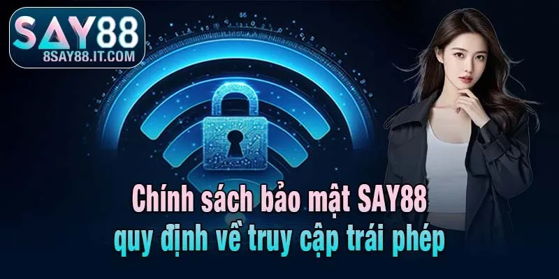 Chính sách bảo mật SAY88 quy định về truy cập trái phép