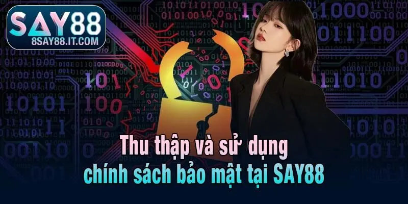 Thu thập và sử dụng chính sách bảo mật tại SAY88