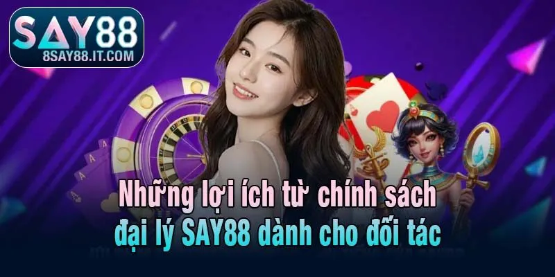 Những lợi ích từ chính sách đại lý SAY88 dành cho đối tác