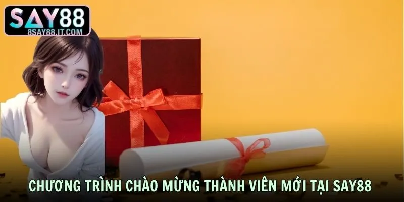 Chương trình chào mừng thành viên mới tại SAY88