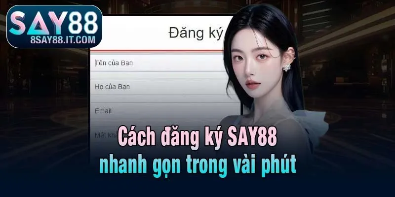 Cách đăng ký SAY88 nhanh gọn trong vài phút