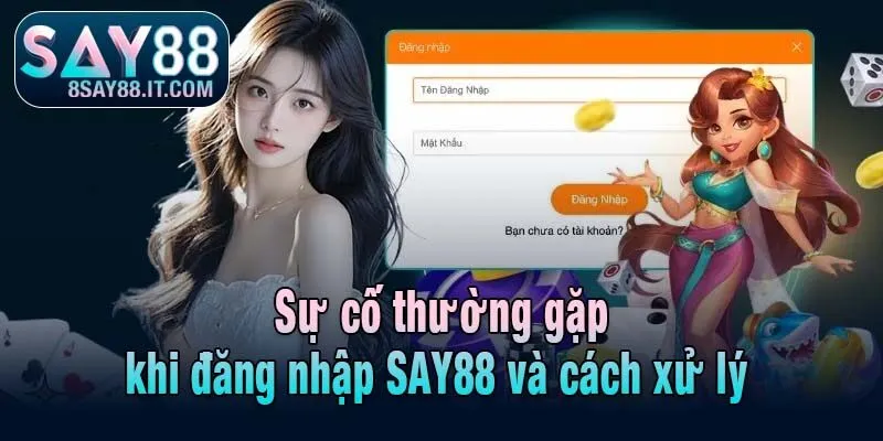 Sự cố thường gặp khi đăng nhập SAY88 và cách xử lý 