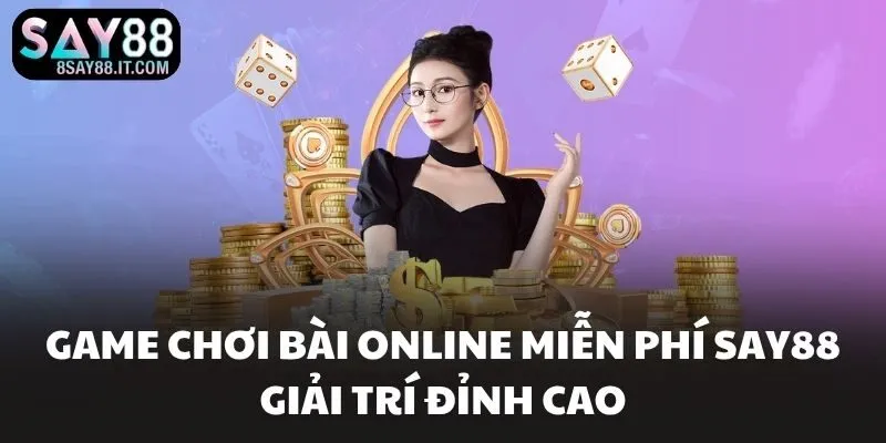 Game Chơi Bài Online Miễn Phí SAY88 Giải Trí Đỉnh Cao