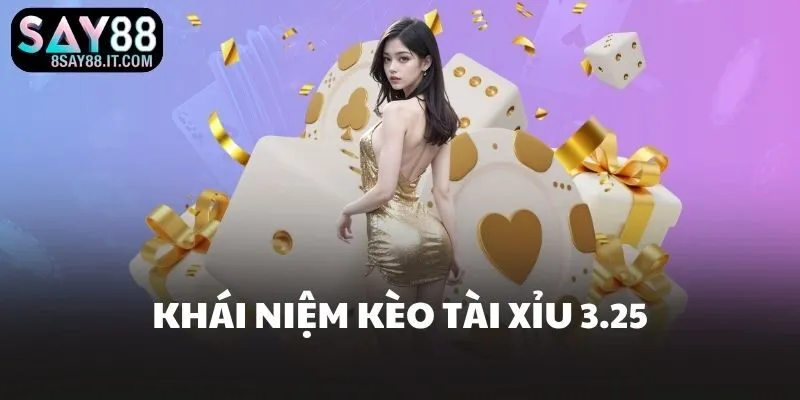 Khái niệm kèo tài xỉu 3.25