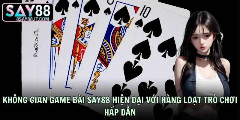Không gian game bài SAY88 hiện đại với hàng loạt trò chơi hấp dẫn