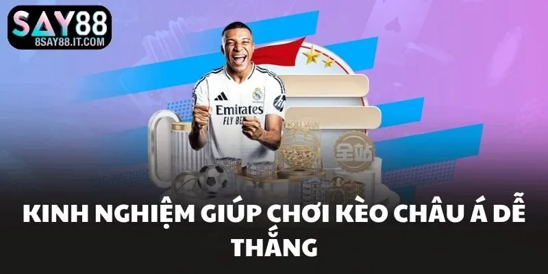 Kinh nghiệm giúp chơi kèo châu Á dễ thắng