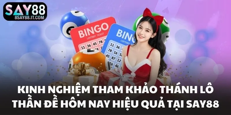 Kinh nghiệm tham khảo thánh lô thần đề hôm nay hiệu quả tại SAY88