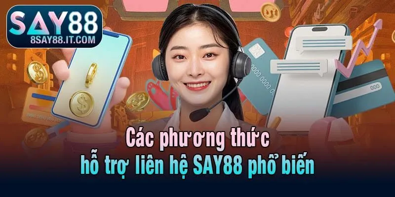 Các phương thức hỗ trợ liên hệ SAY88 phổ biến