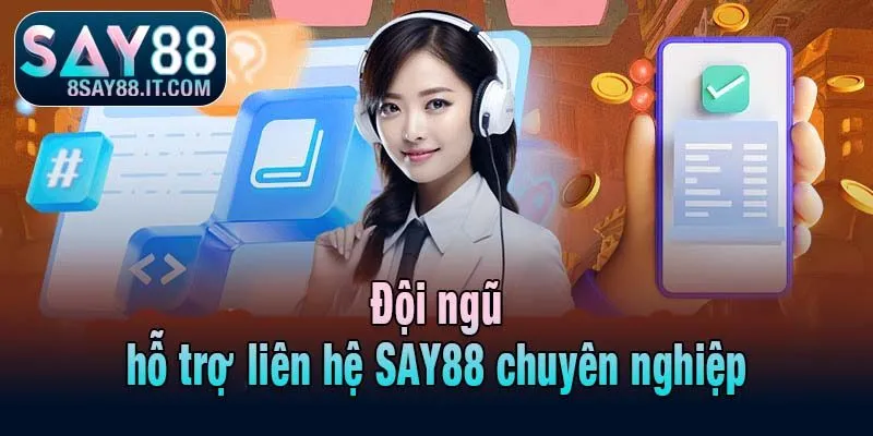 Đội ngũ hỗ trợ liên hệ SAY88 chuyên nghiệp