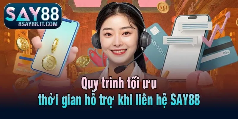 Quy trình tối ưu thời gian hỗ trợ khi liên hệ SAY88