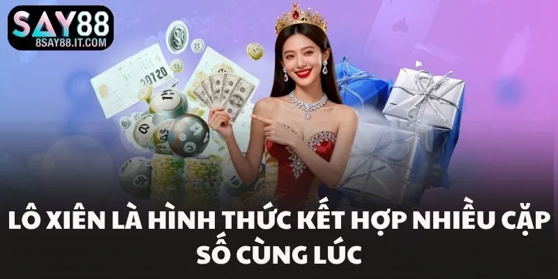 Lô xiên là hình thức kết hợp nhiều cặp số cùng lúc