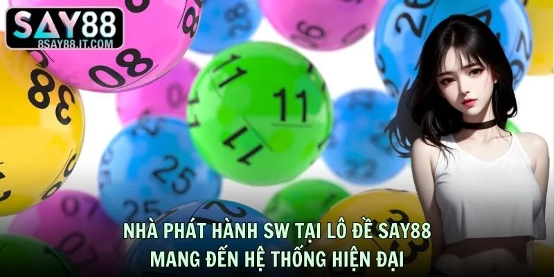 Nhà phát hành SW tại lô đề SAY88 mang đến hệ thống hiện đại