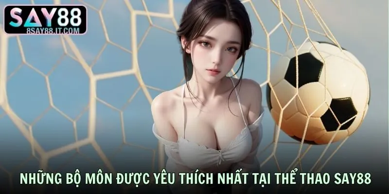 Những bộ môn được yêu thích nhất tại thể thao SAY88