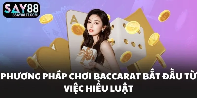 Phương pháp chơi baccarat bắt đầu từ việc hiểu luật
