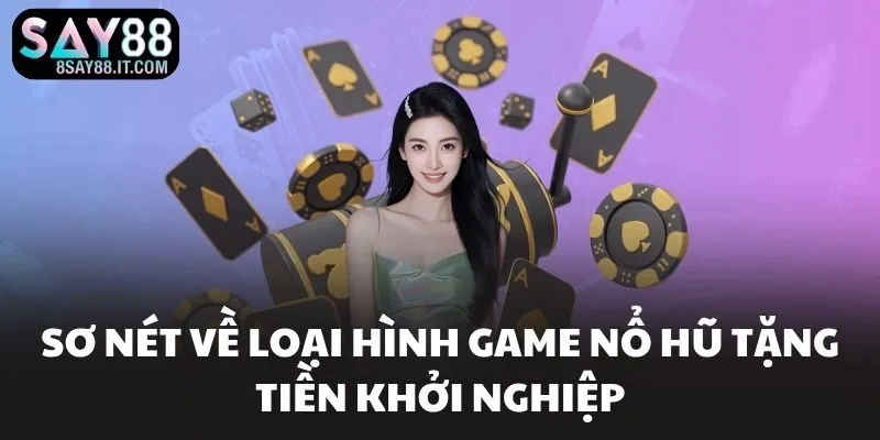 Sơ nét về loại hình game nổ hũ tặng tiền khởi nghiệp
