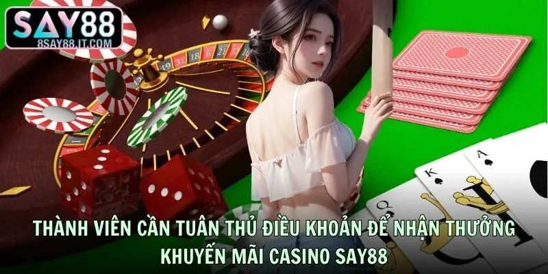 Thành viên cần tuân thủ điều khoản để nhận thưởng khuyến mãi casino SAY88