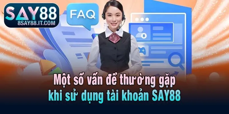 Một số vấn đề thường gặp khi sử dụng tài khoản SAY88