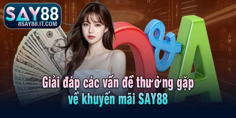 Giải đáp các vấn đề thường gặp về khuyến mãi SAY88